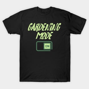 Gardening Mode On T-Shirt